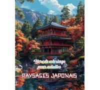 Livre de coloriage paysages japonais pour adultes: Un livre réunissant de magnifiques illustations zen et relaxantes de jardins japonais | Coloriage anti-stress