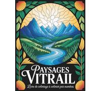 Livre de coloriage paysages vitrail par numéros: Magnifiques paysages à colorier par numéros pour se détendre