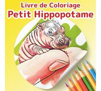Livre de Coloriage Petit Hippopotame: Une Aventure d'Hippopotame Pygmée: 50 Scènes Adorables et Féeriques pour Soulager le Stress et se Détendre. Un ... (Collection "Petits Amis à Colorier")