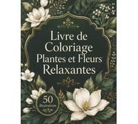 Livre de Coloriage Plantes et Fleurs Relaxantes: Jardin apaisant aux motifs floraux simples pour détente, créativité et bien-être