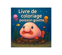 Livre de coloriage Poisson-goutte : 50 illustrations détaillées de ce poisson unique: Pour enfants et adultes - à colorier et se détendre