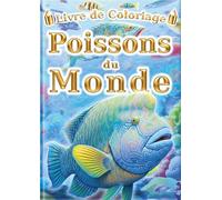 Livre de Coloriage: Poissons du Monde: Pour Enfants et Adultes : 60 Illustrations Uniques de Poissons. Le Cahier d'Activités Idéal pour la Créativité et la Relaxation Anti-Stress.