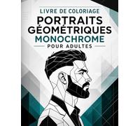 Livre de Coloriage Portraits Géométriques Monochrome pour Adultes: Art abstrait accessible, lignes facettées et silhouettes expressives à compléter pour une pause apaisante