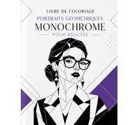 Livre de Coloriage Portraits Géométriques Monochrome pour Adultes: Créations modernes en noir et blanc, modèles terminés et grands espaces à remplir pour concentration et sérénité