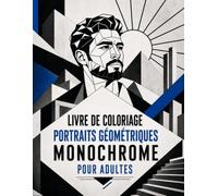 Livre de Coloriage Portraits Géométriques Monochrome pour Adultes: Diversité des visages, profils et regards : illustrations guidées aux contours nets et zones clairement délimitées