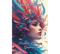 Livre de coloriage Portraits & Plumes Graphiques: 50 dessins élégants à colorier pour adultes et ados, dédiés à la détente, au bien-être, à l’évasion visuelle et à la création artistique