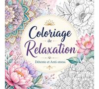 Livre de Coloriage pour adulte : Détente et Relaxation: Cahier de relaxation Coloriage pour adulte anti-stress