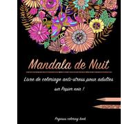Livre de coloriage pour adulte: Mandala de Nuit (coloriage anti stress, Mandalas à colorier, cahier de coloriage, livre a colorier, zen, relaxation)