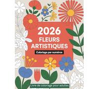 Livre de coloriage pour adultes à fleurs artistiques par numéros: Des fleurs élégantes à colorier pour une expérience créative et apaisante