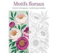 Livre de coloriage pour adultes à motifs floraux par numéros: Coloriage par numéros avec de magnifiques fleurs pour la relaxation
