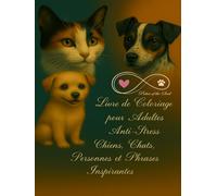 Livre de Coloriage pour Adultes Anti-Stress Chiens, Chats, Personnes et Phrases Inspirantes