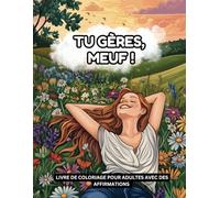 Livre de Coloriage pour Adultes: Anti-Stress, Créativité, Bien-être & Positivité - Illustrations en Grand Format et Affirmations Positives