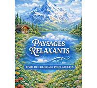 Livre de coloriage pour adultes anti-stress: Paysages relaxants des Alpes et de montagne pour la détente, la relaxation et le bien-être - Nature apaisante à colorier