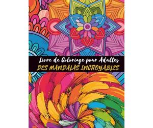 Livre de coloriage pour adultes avec des mandalas incroyables: Explorez l’art de la pleine conscience grâce à des motifs pour la relaxation et la réduction du stress | Créez des illustrations uniques