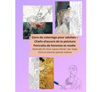 Livre de coloriage pour adultes - Chefs-d'œuvre de la peinture Portraits de femmes et mode: Botticelli, Leonardo da Vinci, Ingres, Monet, Van Gogh, Klimt et d'autres grands maîtres
