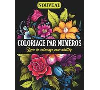 Livre de coloriage pour adultes, coloriage par numéros: Livre de coloriage par numéros pour adultes | Relaxation, anti-stress, pleine conscience et magnifiques motifs à colorier