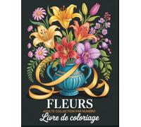 Livre de coloriage pour adultes Fleurs à colorier par numéros: Des pages de fleurs élégantes révélées étape par étape grâce aux numéros faciles à ... pour les adultes en quête de relaxation