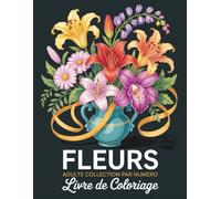 Livre de coloriage pour adultes Fleurs à colorier par numéros: Illustrations florales détaillées à colorier par numéros, conçues pour offrir un moment ... stress et stimuler l’inspiration artistique