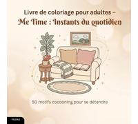 Livre de coloriage pour adultes - Me Time : Instants du quotidien: 50 motifs cocooning pour se détendre