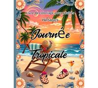 Livre de coloriage pour adultes PAYSAGES : Journée Tropicale: Paysages tropicaux pour la détente et la réduction du stress