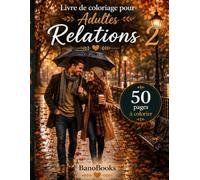 Livre de coloriage pour Adultes Relations 2: 50 Illustrations Romantiques de Couples pour la Détente et le Anti-Stress | Cahier de Coloriage Amour et Amitié pour Adulte (Advanced Coloring Series)