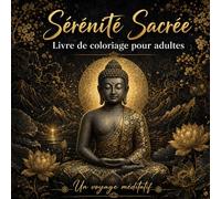 Livre de coloriage pour adultes : Sérénité Sacrée, Un voyage méditatif entre nature, pleine conscience et au-delà: Un bon cadeau pour Anti-stress, ... et éloignez-vous du bruit du monde