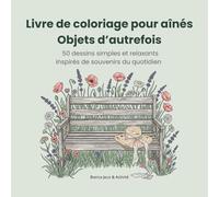 Livre de coloriage pour aînés - Objets d’autrefois: 50 dessins simples et relaxants inspirés de souvenirs du quotidien, Coloriage facile pour adultes et aînés - Objets vintage et nostalgie