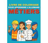 Livre de Coloriage pour Apprendre l’Allemand - Métiers: Découvre de nombreux métiers passionnants, apprends leurs noms en allemand et colorie-les à ta façon