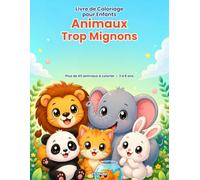 Livre de Coloriage pour Enfants Animaux Trop Mignon: 47 animaux kawaii à colorier filles et garçons de 3 à 8 ans ferme, jungle, mer et cahier d'activités, idée cadeau