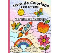 Livre de Coloriage pour Enfants Autistes: Art Neurographique pour Favoriser la Concentration, la Régulation Sensorielle et l'Équilibre Émotionnel chez les Enfants avec Autisme, TSA et TDAH.