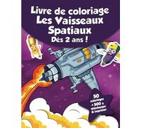 Livre de coloriage pour enfants - Les Vaisseaux Spatiaux (dès 2 ans): 50 coloriages + 500 à télécharger & imprimer !