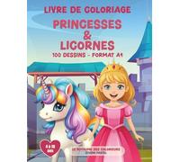 Livre de coloriage pour enfants - Princesses & Licornes: 100 dessins (format A4) pour les petites princesses de 4 à 10 ans (Le royaume des colorieurs)