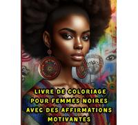 Livre de coloriage pour femmes noires avec des affirmations motivantes: Une ode à la force et à la détermination des reines noires