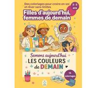 Livre de coloriage pour filles 3-5 ans - 15 coloriages inspirants - Filles d’aujourd’hui, femmes de demain - Confiance en soi et égalité