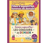 Livre de coloriage pour filles 6-8 ans - 15 coloriages inspirants - Filles d’aujourd’hui, femmes de demain - Confiance en soi et égalité