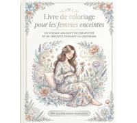 livre de coloriage pour les femmes enceintes: Cahier de Coloriage Relaxant pour Femme Enceinte - 30 Pages de Détente et Sérénité
