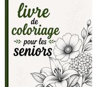 livre de coloriage pour les seniors : Un voyage artistique à travers des dessins élégants et apaisants .