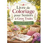 Livre de Coloriage pour Seniors à Gros Traits: Dessins faciles et confortables pour adultes et personnes âgées avec images larges fleurs oiseaux ... calmes jardin et loisirs créatifs relaxants