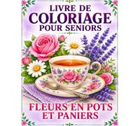 Livre de Coloriage pour Seniors Fleurs en Pots et Paniers: 50 Dessins Faciles à Gros Traits pour la Détente, la Relaxation et le Plaisir de Colorier