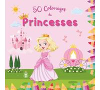 Livre de coloriage : Princesses - Coloriages féeriques et magiques pour filles à partir de 4 ans: Coloriages de princesses et de châteaux enchantés - Cadeau idéal pour toute les petites princesses