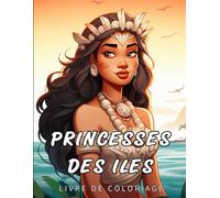 Livre de Coloriage Princesses des Iles: 40 Princesses des Iles à Colorier pour Adultes - Princesses Polynésiennes - Anti stress