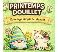 Livre de coloriage Printemps Douillet: Coloriages faciles et audacieux - Animaux mignons, fleurs et scènes printanières relaxantes pour adultes