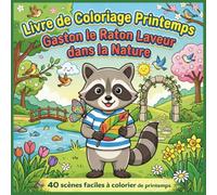 Livre de Coloriage Printemps : Gaston le Raton Laveur dans la Nature: 40 scènes faciles à colorier avec fleurs, animaux et paysages de printemps - ... et adultes (Coloriages Magiques pour Enfants)