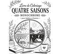 Livre de Coloriage Quatre Saisons Monochrome pour Adultes et Seniors: Cycle annuel de la nature en 50 illustrations guidées, pause anti-stress et cadeau original