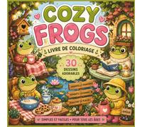 Livre de Coloriage Relaxant avec de Jolies Grenouilles, Nature et Petits Mondes Magiques: 30 Illustrations Adorables de Grenouilles Confortables, ... et Moments Douillets pour Enfants et Adultes