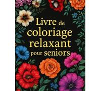 Livre de Coloriage Relaxant pour Seniors: 40 pages de Coloriage Méditatif pour Adultes et Seniors | Loisir créatif, Calme et Sérénité, idéal pour les Retraités