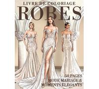 Livre de Coloriage Robes - Mode Mariage & Moments Élégants: 50 robes de mariée et robes de soirée élégantes à colorier - Femmes élégantes, scènes ... créations de mode pour des moments créatifs