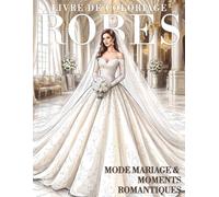 Livre de Coloriage Robes - Mode Mariage & Moments Romantiques: 50 pages de robes de mariée élégantes à colorier - scènes romantiques, femmes raffinées et moments créatifs de détente