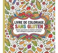 Livre de Coloriage Sans Gluten : Dessins gourmands et citations motivantes pour cœliaques et gourmets sans gluten: Art-Thérapie et Relaxation pour ... Intolérants | Grand Format Carré 8.5" x 8.5"