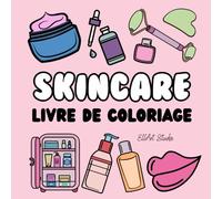 Livre de coloriage Skincare: Cahier de coloriage avec 50 dessins apaisants de soins de la peau pour filles, adolescentes et adultes: Détente et Beauté ... & Skincare & Beauty GRWM Coloring Books)